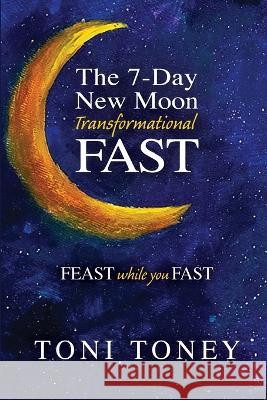 The SHIFT NOW Master Fast: FEAST while you FAST Toni Toney 9781088063897 IngramSpark