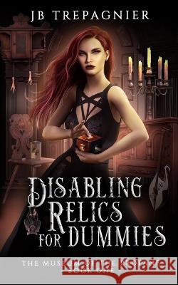 Disabling Relics for Dummies: A Paranormal Reverse Harem Romance Trepagnier, Jb 9781088064061 Jb Trepagnier