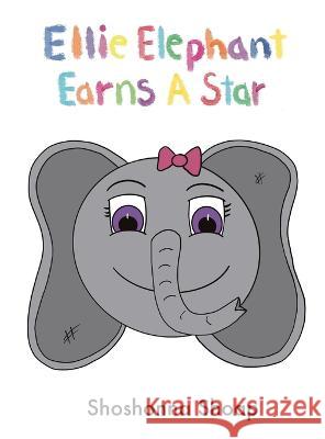 Ellie Elephant Earns A Star Shoshonna Shoap 9781088064108 Shoshonna Shoap