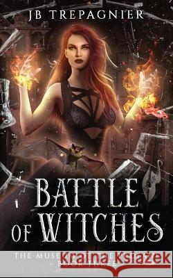 Battle of Witches: A Paranormal Reverse Harem Romance Jb Trepagnier 9781088064269 IngramSpark