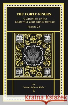 The Forty-Niners Stewart E. White George Bagby 9781088064498