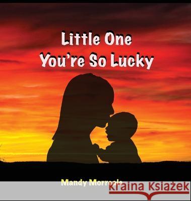 Little One You\'re So Lucky Mandy Morreale Mandy Morreale 9781088064610 Academy Arts Press