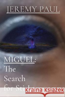 Miguel: The Search For Sti-La Jeremy F Paul   9781088064788 Kabelion Inc
