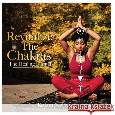 Revitalize Your Chakras A Healing Journal Kajara Nebthet   9781088064801 Ra Sekhi Arts Temple