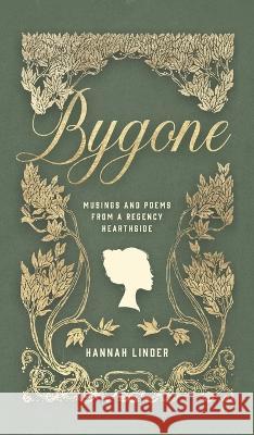 Bygone: Musings and Poems from a Regency Hearthside Hannah Linder   9781088064887