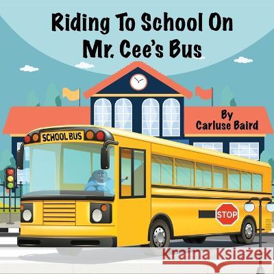 Riding To School On Mr. Cee\'s Bus Carluse Baird 9781088065440