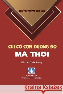 Chi Co Con Duong Do Ma Thoi Tieu Luc Than Phong, Ananda Viet Foundation 9781088065471 IngramSpark