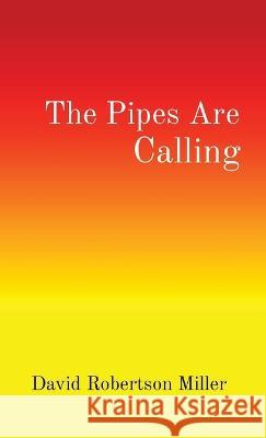 The Pipes Are Calling David R. Miller 9781088065709