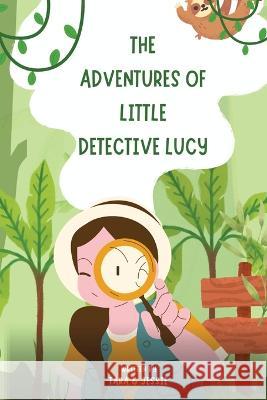 The Adventures of Little Detective Lucy Jessie Johnson Tara Johnson  9781088065723 IngramSpark