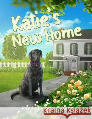 Katie\'s New Home Renee Filippucci-Kotz 9781088066348 Renee Filippucci-Kotz