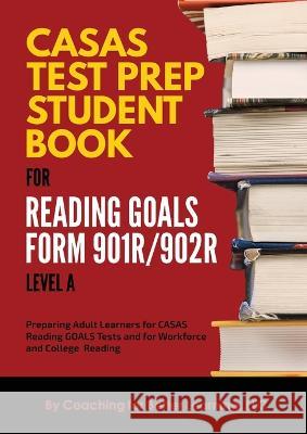 CASAS Test Prep Student Book for Reading Goals Forms 901R/902R Level A Coaching for Better Learning 9781088066355 Coaching for Better Learning