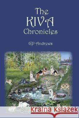 The Kiva Chronicles-Volume 1 G. P. Andrews Beryl Ruth Wilder 9781088066645 GP Andrews, LLC.