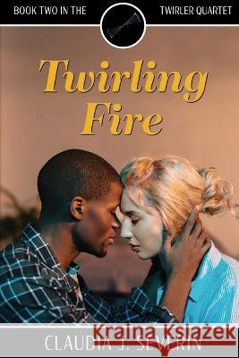 Twirling Fire Claudia J. Severin 9781088067093 Pella Road Publishing