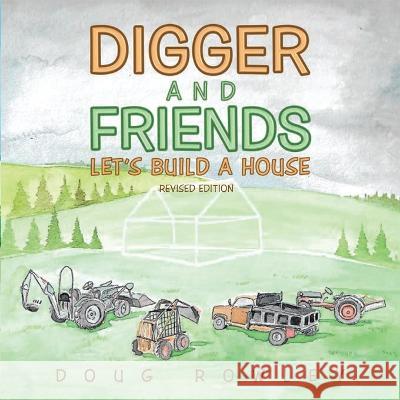 Digger and Friends Let\'s Build a House Doug Rowley 9781088067284