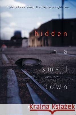 Hidden in a Small Town Stacy M Wray   9781088067376 Stacy M Wray