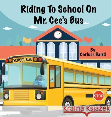 Riding To School On Mr. Cee\'s Bus Carluse Baird 9781088067970