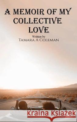 A Memoir of My Collective Love Tamara a Coleman   9781088068090 IngramSpark