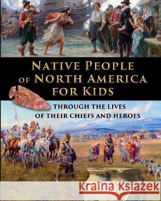 Native People of North America for Kids - through the lives of their chiefs and heroes Catherine Fet Shuster  9781088068144 Stratostream LLC