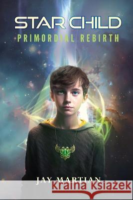 Star Child: Primordial Rebirth Jay Martian 9781088068205 Jay Martian