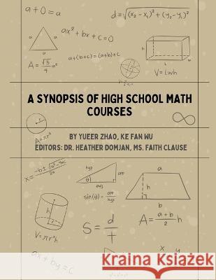 A Synopsis of High School Math Courses Yueer Zhao Ke Fan Wu 9781088068595 Yueer Zhao