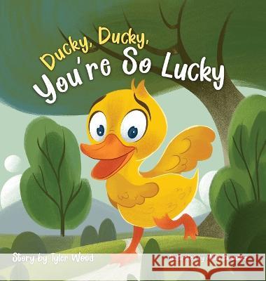 Ducky, Ducky, You\'re So Lucky Tyler Wood Milan Samadder 9781088068663 Wood Shoppe, LLC