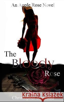 The Bloody Rose Christopher Stanfield 9781088068885 Christopher Stanfield