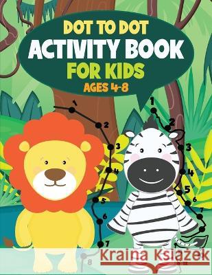 Dot to Dot Activity Book for Kids: Connect the Dots and Coloring Fun for Kids Ages 4-8 Teylan Borens   9781088069042 Teylan Borens