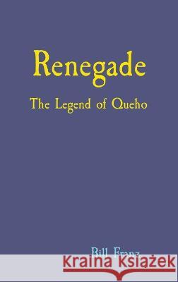 Renegade: The Legend of Queho Bill Franz 9781088069202 IngramSpark