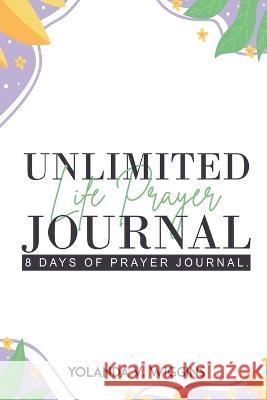Unlimited Life Prayer Journey Yolanda Wiggins   9781088069707 IngramSpark