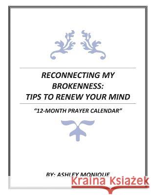 Reconnecting My Brokenness: Tips to Renew Your Mind 12- Month Prayer Calendar Ashley Monique Gussie Boyd 9781088069714