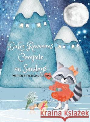Baby Raccoons Compete on Sundays Beth Ann Perrone   9781088069981 IngramSpark