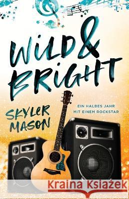 Wild and Bright: Ein Halbes Jahr Mit Einem Rockstar Skyler Mason Carola Beck 9781088070413 Skyler Mason