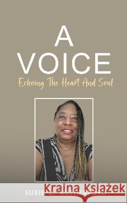 A Voice Echoing The Heart and Soul Susie L. Rutherford 9781088070611