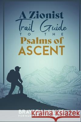 A Zionist Trail Guide to the Psalms of Ascent Brayden Keith Waller Troy Schaffer 9781088071205 Love and Purity
