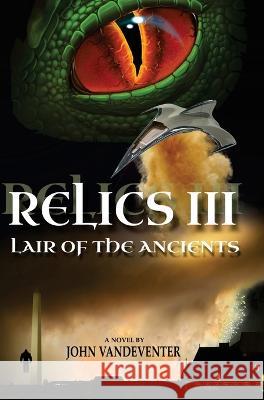 Relics III: Lair Of The Ancients John Vandeventer 9781088071724 Empire Publishing