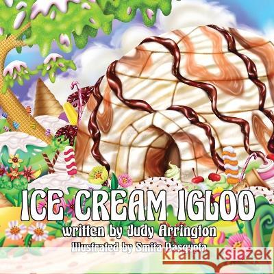 Ice Cream Igloo Judy Arrington Smita Dasgupta 9781088071878 Judy Arrington