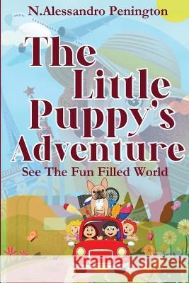 The Puppy\'s Adventure: See the Fun Filled World N. Alessandro Penington 9781088071960 Stevie's Loft