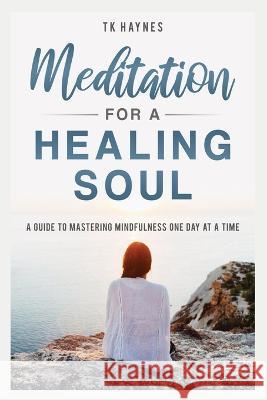 Meditation For a Healing Soul Tk Haynes 9781088072585 Company