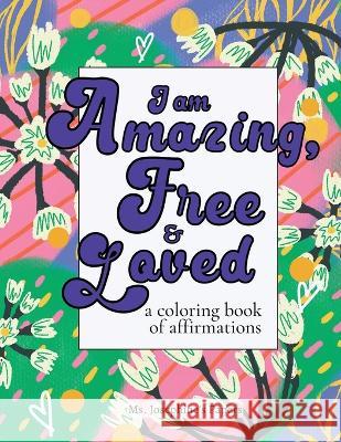 I am Amazing, Free and Loved; a coloring book of affirmations Josephine's Papers 9781088072851 Jody Nelson