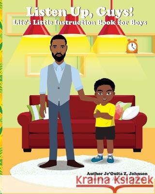 Listen Up, Guys!: Life\'s Little Instruction Book for Boys Je'quita Johnson 9781088073148 Je'quita Zachary Johnson
