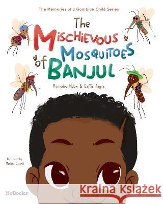 The Mischievous Mosquitoes of Banjul Momodou Ndow Saffie Jagne Mariana Ostanik 9781088073377