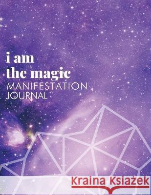 I Am the Magic: Universal Magic: Manifestation Journal (Universal Magic) Naeemah Jade 9781088073407