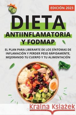 Dieta Antiinflamatoria y Dieta Fodmap: Como mejorar tu cuerpo con una vida sana, liberarte de los s?ntomas de inflamaci?n y perder peso r?pidamente Olivia d 9781088073452