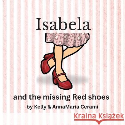 Isabela and the missing Red shoes Kelly Cerami Annamaria Cerami 9781088073933