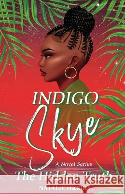 Indigo Skye: The Hidden Truth Natalie Harris Natalie Harris 9781088074183