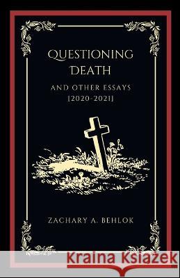 Questioning Death and Other Essays Zachary Austin Behlok 9781088074268 Modern Rebellion