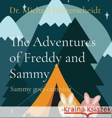 The Adventures of Freddy and Sammy: Sammy goes camping Michael Hetterscheidt 9781088074794 Michael Hetterscheidt