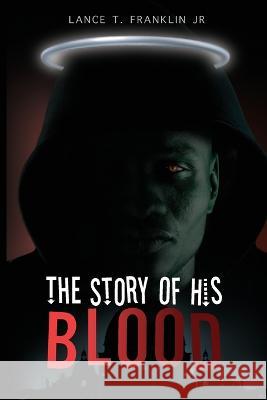 The Story of His Blood Lance L. Franklin 9781088075319 Lance L. Franklin