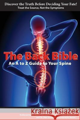 The Back Bible: A to Z Guide to Your Spine Michael Ahearn 9781088075852 Ahearn Presence LLC