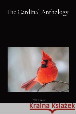 The Cardinal Anthology: Vol. 1 2022 H. S. Leigh Koonce Katharine Curley Morgan Pearson 9781088075920 Ellerslie Books